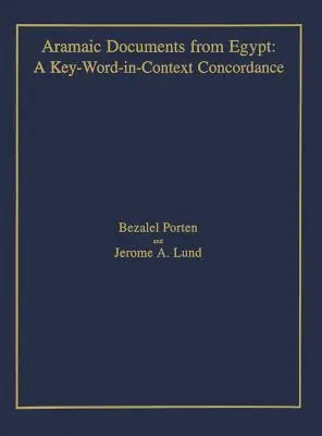 Documents araméens d'Egypte : Une concordance mot-clé en contexte - Aramaic Documents from Egypt: A Key-Word-in-Context Concordance