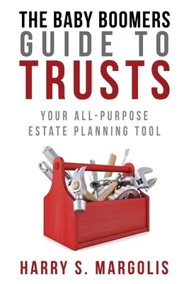 Guide des fiducies à l'usage des baby-boomers : Votre outil de planification successorale polyvalent - Baby Boomers Guide to Trusts: Your All-Purpose Estate Planning Tool