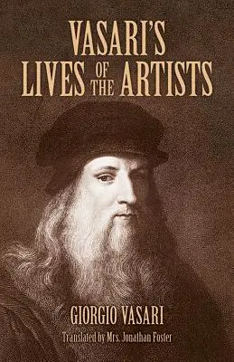 Les vies des artistes de Vasari : Giotto, Masaccio, Fra Filippo Lippi, Botticelli, Leonardo, Raphael, Michelangelo, Titian - Vasari's Lives of the Artists: Giotto, Masaccio, Fra Filippo Lippi, Botticelli, Leonardo, Raphael, Michelangelo, Titian