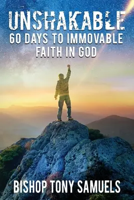 Inébranlable : 60 jours pour une foi inébranlable en Dieu - Unshakable: 60 Days to Immovable Faith in God