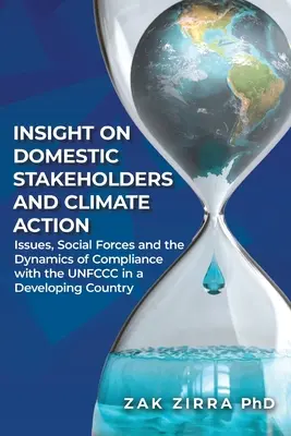 Perspectives sur les parties prenantes nationales et l'action climatique : Enjeux, forces sociales et dynamique du respect de la CCNUCC dans un pays en développement - Insights on Domestic Stakeholders and Climate Action: Issues, Social Forces, and Dynamics of Compliance with the UNFCCC in a Developing Country