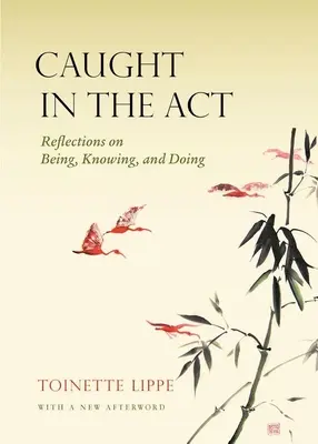 Pris sur le fait : Réflexions sur l'être, le savoir et le faire - Caught in the Act: Reflections on Being, Knowing and Doing