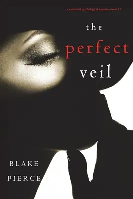 Le voile parfait (Un thriller psychologique à suspense de Jessie Hunt - Livre 17) - The Perfect Veil (A Jessie Hunt Psychological Suspense Thriller-Book Seventeen)