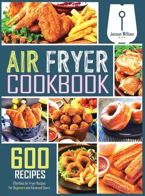 Air Fryer Cookbook : 600 recettes de friture à l'air libre pour les débutants et les utilisateurs avancés - Air Fryer Cookbook: 600 Effortless Air Fryer Recipes for Beginners and Advanced Users
