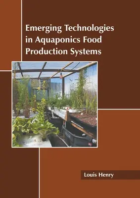 Technologies émergentes dans les systèmes de production alimentaire par aquaponie - Emerging Technologies in Aquaponics Food Production Systems