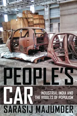 La voiture du peuple : L'Inde industrielle et les énigmes du populisme - People's Car: Industrial India and the Riddles of Populism