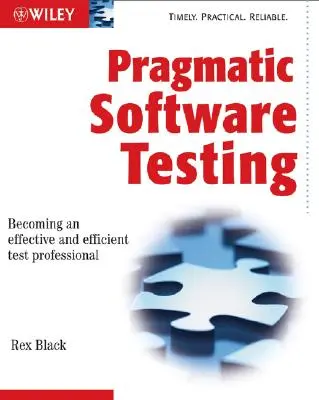 Pragmatic Software Testing : Devenir un professionnel du test efficace et efficient - Pragmatic Software Testing: Becoming an Effective and Efficient Test Professional