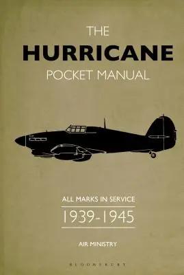 Manuel de poche sur les Hurricane : Toutes les marques en service 1939-45 - The Hurricane Pocket Manual: All Marks in Service 1939-45