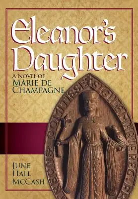 La fille d'Eleanor : Un roman de Marie de Champagne - Eleanor's Daughter: A Novel of Marie de Champagne