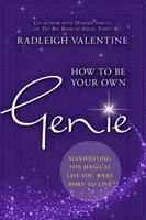 Comment devenir votre propre génie - Manifester la vie magique pour laquelle vous êtes né(e) - How to Be Your Own Genie - Manifesting the Magical Life You Were Born to Live