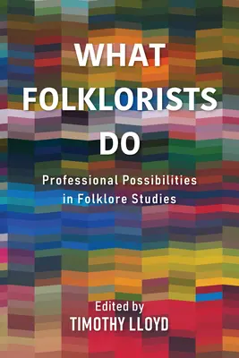 Ce que font les folkloristes : Possibilités professionnelles dans les études folkloriques - What Folklorists Do: Professional Possibilities in Folklore Studies