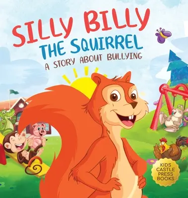 Billy l'écureuil : Un livre d'images coloré pour enfants sur l'intimidation et la gestion des sentiments et des émotions difficiles (Silly Billy the Squirr) - Silly Billy the Squirrel: A Colorful Children's Picture Book About Bullying And Managing Difficult Feelings and Emotions (Silly Billy the Squirr