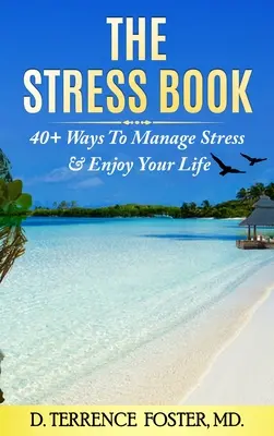 Le livre du stress : Quarante et une façons de gérer le stress et de profiter de la vie - The Stress Book: Forty-Plus Ways to Manage Stress & Enjoy Your Life