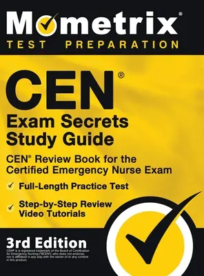 CEN Exam Secrets Study Guide - CEN Review Book for the Certified Emergency Nurse Exam, Full-Length Practice Test, Step-by-Step Review Video Tutorials : - CEN Exam Secrets Study Guide - CEN Review Book for the Certified Emergency Nurse Exam, Full-Length Practice Test, Step-by-Step Review Video Tutorials: