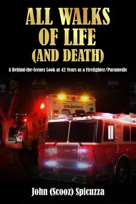 Tous les chemins de la vie (et de la mort) : Un regard sur les coulisses de 42 ans en tant que pompier/paramédical - All Walks of Life (and Death): A Behind-the-Scenes Look at 42 Years as a Firefighter/Paramedic