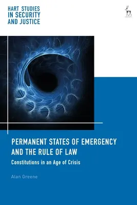 États d'urgence permanents et État de droit : Constitutions à l'ère de la crise - Permanent States of Emergency and the Rule of Law: Constitutions in an Age of Crisis