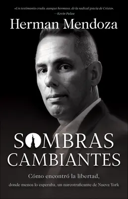 Sombras Cambiantes : Cmo Encontr La Libertad, Donde Menos Lo Esperaba, Un Narcotraficante de Nueva York - Sombras Cambiantes: Cmo Encontr La Libertad, Donde Menos Lo Esperaba, Un Narcotraficante de Nueva York
