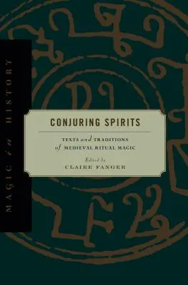 Conjurer les esprits : Textes et traditions de la magie rituelle médiévale - Conjuring Spirits: Texts and Traditions of Medieval Ritual Magic