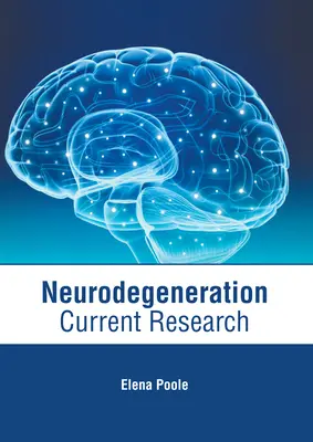 La neurodégénérescence : Recherche actuelle - Neurodegeneration: Current Research