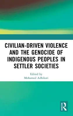 La violence civile et le génocide des peuples indigènes dans les sociétés coloniales - Civilian-Driven Violence and the Genocide of Indigenous Peoples in Settler Societies