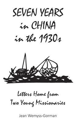 Sept ans en Chine dans les années 1930 : Lettres de deux jeunes missionnaires - Seven Years in China in the 1930s: Letters Home from Two Young Missionaries