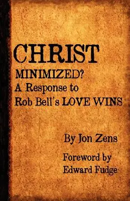 Le Christ minimisé : Une réponse à l'ouvrage de Rob Bell L'amour l'emporte - Christ Minimized: A Response to Rob Bell's Love Wins