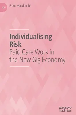 Individualiser le risque : le travail de soins rémunéré dans la nouvelle économie de l'abondance - Individualising Risk: Paid Care Work in the New Gig Economy