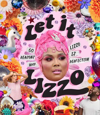 Let It Lizzo ! 50 raisons pour lesquelles Lizzo est la perfection - Let It Lizzo!: 50 Reasons Why Lizzo Is Perfection