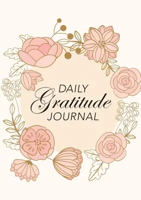 Journal de gratitude quotidien : (Fleurs roses avec cercle d'appel) Un guide de 52 semaines pour devenir reconnaissant - Daily Gratitude Journal: (Pink Flowers with Circle Callout) A 52-Week Guide to Becoming Grateful