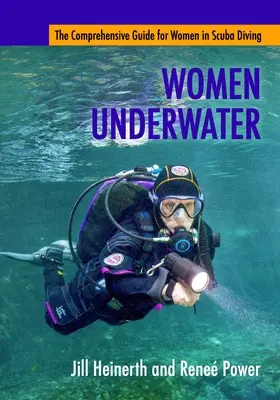 Les femmes sous l'eau : Le guide complet de la plongée sous-marine pour les femmes - Women Underwater: The Comprehensive Guide for Women in Scuba Diving