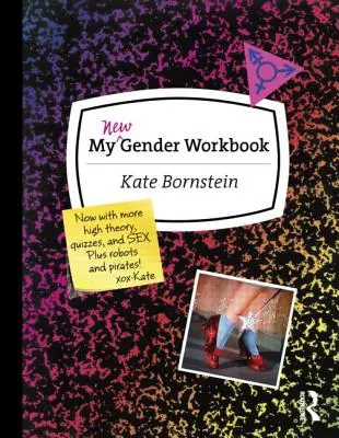 My New Gender Workbook : Un guide pas à pas pour atteindre la paix mondiale grâce à l'anarchie du genre et à la positivité du sexe - My New Gender Workbook: A Step-By-Step Guide to Achieving World Peace Through Gender Anarchy and Sex Positivity