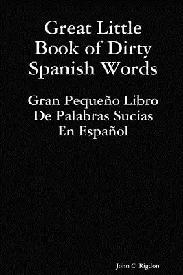 Le Grand Petit Livre des Mots Espagnols Salissants - Great Little Book of Dirty Spanish Words