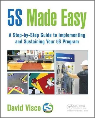 5s Made Easy : A Step-By-Step Guide to Implementing and Sustaining Your 5s Program (en anglais) - 5s Made Easy: A Step-By-Step Guide to Implementing and Sustaining Your 5s Program