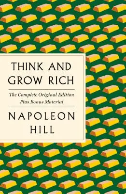 Think and Grow Rich : The Complete Original Edition Plus Bonus Material : (a GPS Guide to Life) - Think and Grow Rich: The Complete Original Edition Plus Bonus Material: (a GPS Guide to Life)