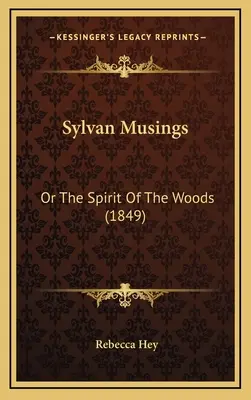 Les rêveries sylvestres : Ou l'esprit des bois (1849) - Sylvan Musings: Or the Spirit of the Woods (1849)