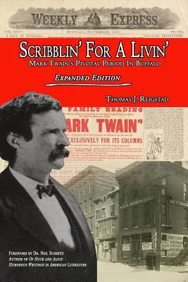 Scribblin' for a Livin' : La période charnière de Mark Twain à Buffalo : Édition élargie - Scribblin' for a Livin': Mark Twain's Pivotal Period in Buffalo: Expanded Edition