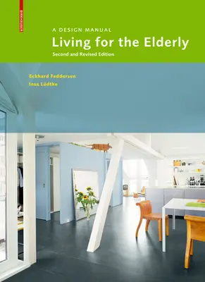 Vivre pour les personnes âgées - Manuel de conception Deuxième édition révisée - Living for the Elderly - A Design Manual Second and Revised Edition