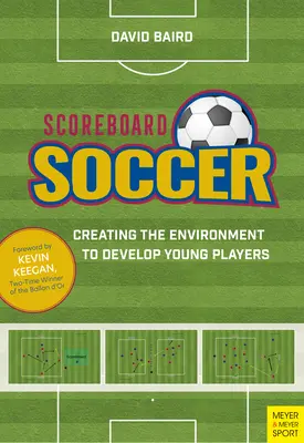 Scoreboard Soccer : Créer un environnement propice au développement des jeunes joueurs - Scoreboard Soccer: Creating the Environment to Promote Youth Player Development