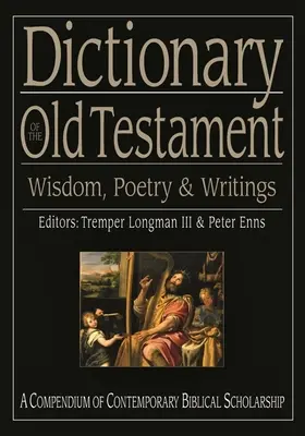 Dictionnaire de l'Ancien Testament : Sagesse, poésie et écrits - Dictionary of the Old Testament: Wisdom, Poetry and Writings