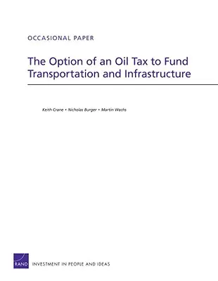 L'option d'une taxe sur le pétrole pour financer les transports et les infrastructures - The Option of an Oil Tax to Fund Transportation and Infrastructure