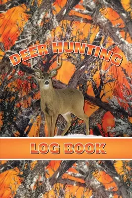 Journal de chasse au cerf : Journal de chasse au cerf : Enregistrez les détails de la chasse, Cadeau pour les chasseurs de cerfs, Espèces, Activité, Temps, Lieu, Météo, Journal, Carnet de notes - Deer Hunting Log Book: Record Hunt Details, Deer Hunters Gift, Species, Activity, Time, Location, Weather, Journal, Notebook