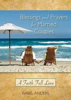 Bénédictions et prières pour les couples mariés : Une foi pleine d'amour - Blessings and Prayers for Married Couples: A Faith Full Love