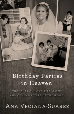 Les fêtes d'anniversaire au paradis : Réflexions sur l'amour, la vie, le chagrin et d'autres questions de cœur - Birthday Parties in Heaven: Thoughts on Love, Life, Grief, and Other Matters of the Heart