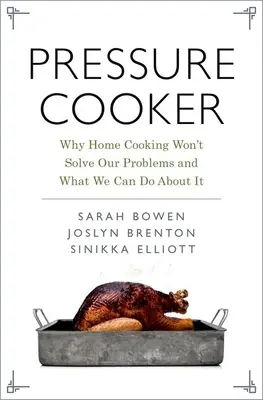 L'autocuiseur : Pourquoi la cuisine familiale ne résoudra pas nos problèmes et ce que nous pouvons faire pour y remédier - Pressure Cooker: Why Home Cooking Won't Solve Our Problems and What We Can Do about It