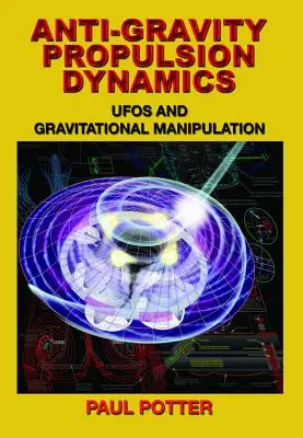 La dynamique de la propulsion antigravitationnelle : Ovnis et manipulations gravitationnelles - Anti-Gravity Propulsion Dynamics: UFOs and Gravitational Manipulation