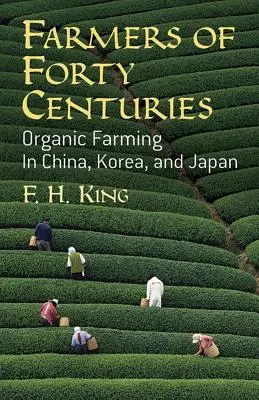 Les agriculteurs de quarante siècles : L'agriculture biologique en Chine, en Corée et au Japon - Farmers of Forty Centuries: Organic Farming in China, Korea, and Japan