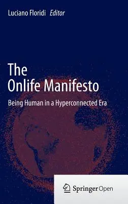 Le Manifeste Onlife : Être humain à l'ère de l'hyperconnexion - The Onlife Manifesto: Being Human in a Hyperconnected Era