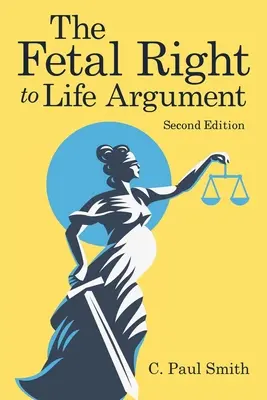 L'argument du droit à la vie du fœtus : Deuxième édition, 2020 - The Fetal Right to Life Argument: Second Edition, 2020