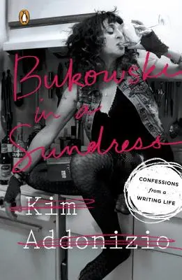 Bukowski en robe de soirée : Confessions d'une vie d'écrivain - Bukowski in a Sundress: Confessions from a Writing Life