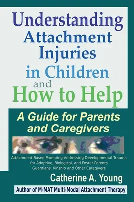 Comprendre les blessures de l'attachement chez les enfants et comment les aider : Un guide pour les parents et les soignants - Understanding Attachment Injuries in Children and How to Help: A Guide for Parents and Caregivers